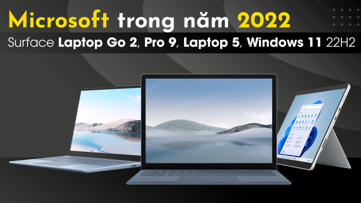 Microsoft trong năm 2022: Surface Laptop Go 2, Pro 9, Laptop 5, Windows 11 22H2,…
